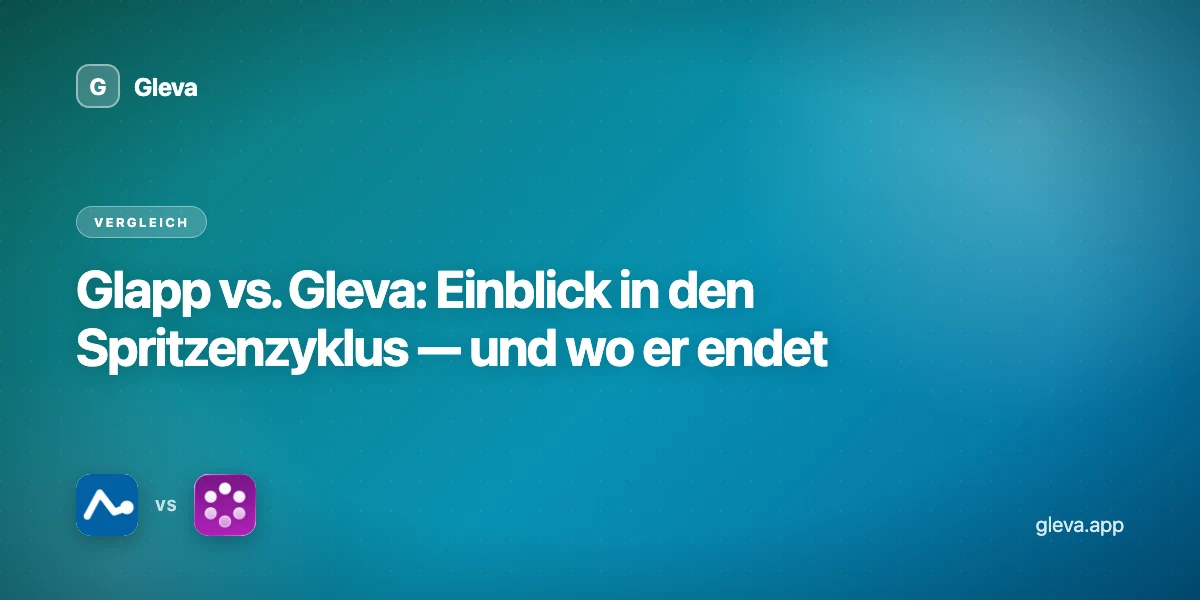 Glapp vs. Gleva: Einblick in den Spritzenzyklus — und wo er endet