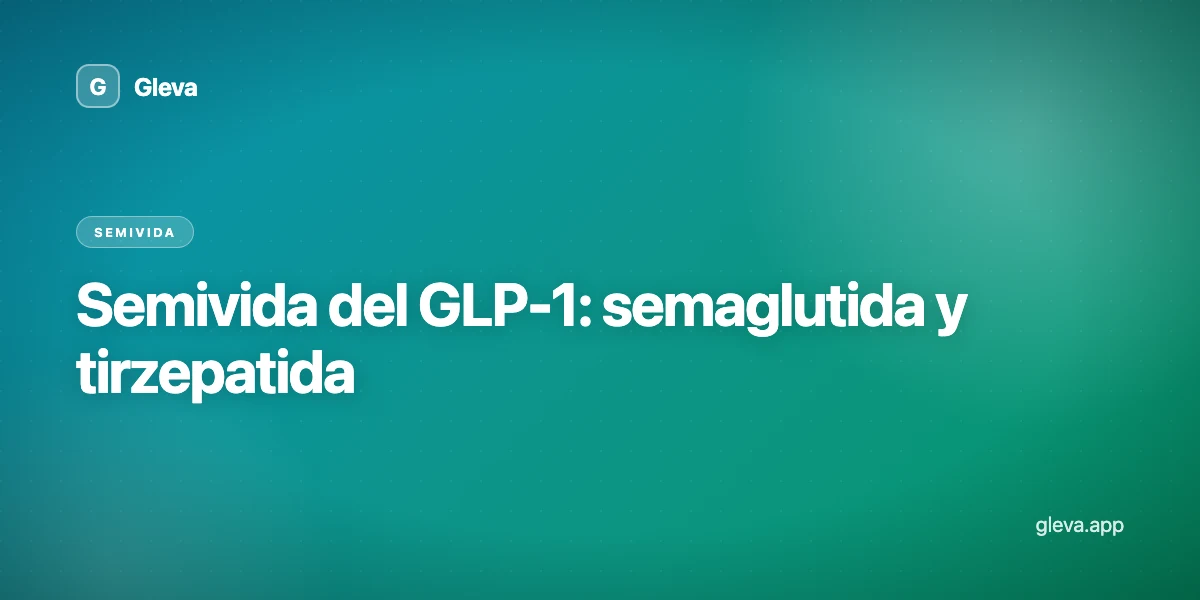 Semivida del GLP-1: semaglutida y tirzepatida
