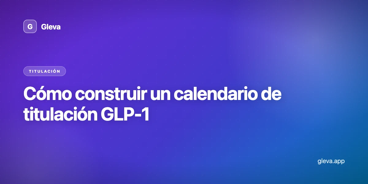 Cómo construir un calendario de titulación GLP-1