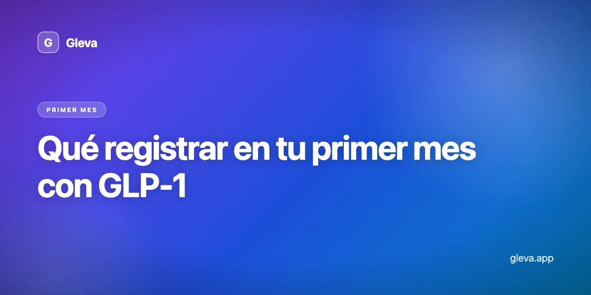 Qué registrar en tu primer mes con GLP-1