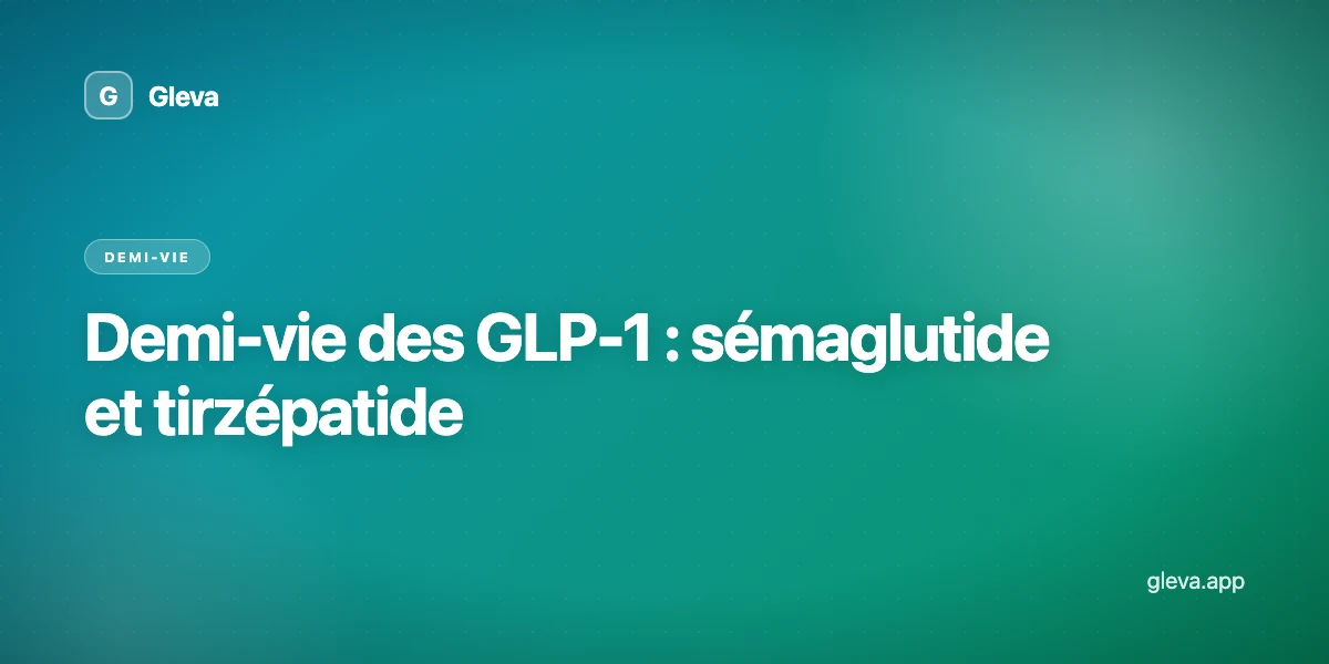 Demi-vie des GLP-1 : sémaglutide et tirzépatide