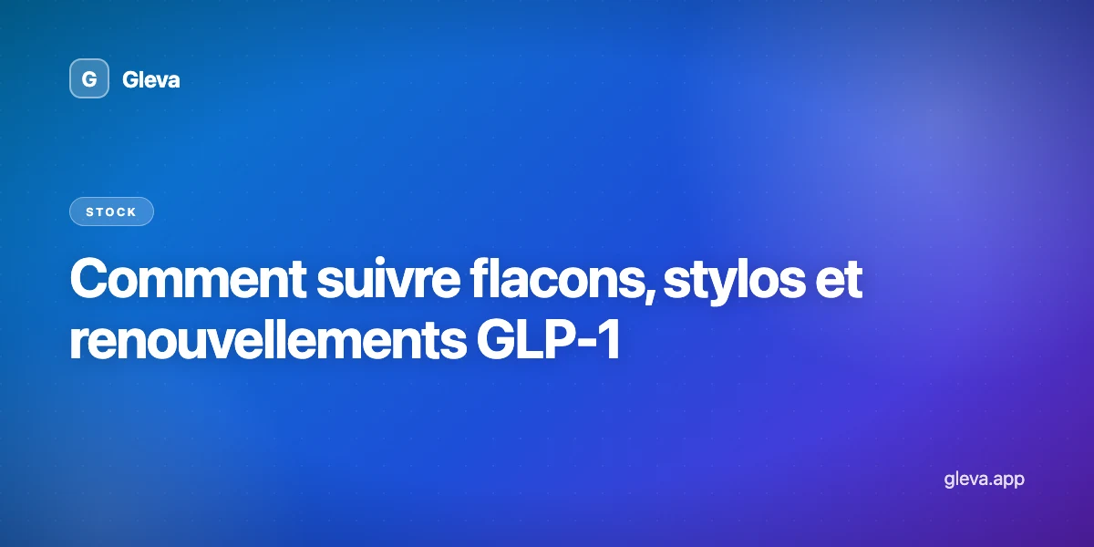 Comment suivre flacons, stylos et renouvellements GLP-1