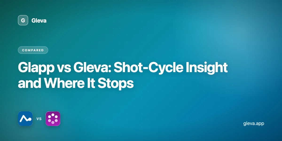 Glapp vs Gleva: Shot-Cycle Insight and Where It Stops