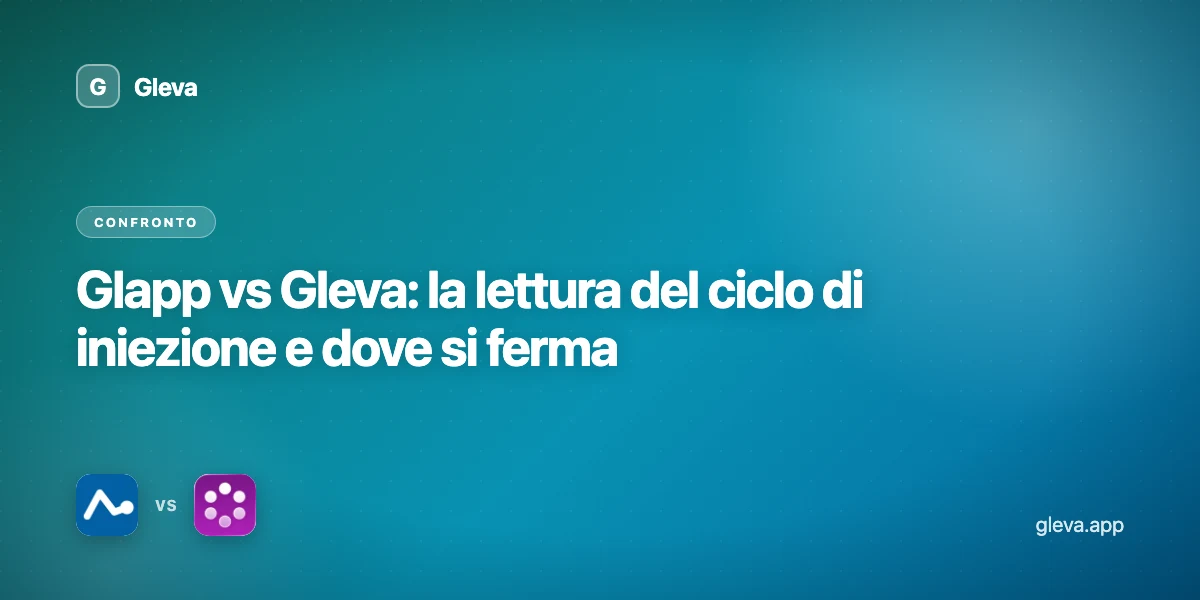 Glapp vs Gleva: la lettura del ciclo di iniezione e dove si ferma