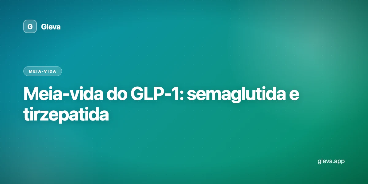 Meia-vida do GLP-1: semaglutida e tirzepatida
