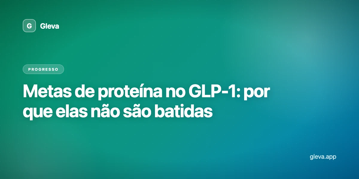 Metas de proteína no GLP-1: por que elas não são batidas